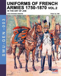 Uniforms of French armies 1750-1870. . . vol. 2 - Jacques Jacques Onfroy de Breville, Luca Stefano Cristini (ISBN: 9788893274357)