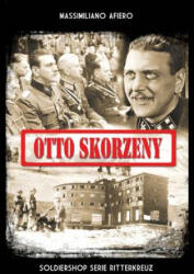 Otto Skorzeny - Massimiliano Afiero (ISBN: 9788893273114)