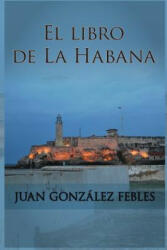 El libro de La Habana - Juan Gonzalez (ISBN: 9781503231481)