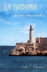 La Habana de MIS Recuerdos - Pedro F Mendoza (ISBN: 9780615453033)