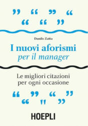 I nuovi aforismi per il manager. Le migliori citazioni per ogni occasione - ZATTA DANILO (ISBN: 9788820373023)