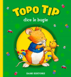 Topo Tip dice le bugie - Anna Casalis, M. Campanella (ISBN: 9788809833821)