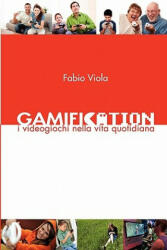 Gamification - I Videogiochi Nella Vita Quotidiana - Fabio Viola (ISBN: 9788890572814)