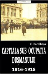 Capitala sub ocupația dușmanului 1916-1918 (ISBN: 9789736423741)