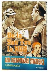 De la Sun tzu la KGB. Arta dezinformarii strategice - Volumul 2 - Vladimir Alexe (ISBN: 9789731182445)