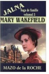 Jalna, volumul III. Mary Wakefield - Mazo de la Roche (ISBN: 9789736293306)