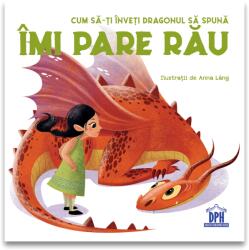 CUM SA-TI INVETI DRAGONUL SA SPUNA IMI PARE RAU - DPH (ISBN: 9786060482956)