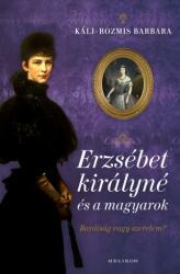 Káli-Rozmis Barbara - Erzsébet királyné és a magyarok (2021)