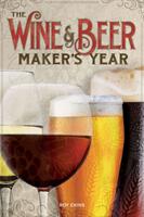 Wine & Beer Maker's Year - 75 Recipes For Homemade Beer and Wine Using Seasonal Ingredients (ISBN: 9781854862730)