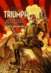 Dr. Grordbort Presents: Triumph - Greg Broadmore (ISBN: 9781782761532)