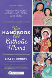 Handbook for Catholic Moms - Lisa Hendey (ISBN: 9781594712289)