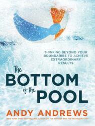 The Bottom of the Pool: Thinking Beyond Your Boundaries to Achieve Extraordinary Results (ISBN: 9780785226536)