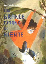 Un grande giorno di niente - Beatrice Alemagna (ISBN: 9788898523566)