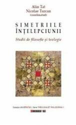 Simetriile intelepciunii- Studii de de filosofie si teologie - Nicolae TURCAN (ISBN: 9786067116526)