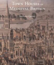 Town Houses of Medieval Britain - Anthony Quiney (ISBN: 9780300093858)