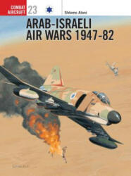 Arab-Israeli Air Wars 1947-82 - Shlomo Aloni (ISBN: 9781841762944)