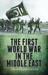 The First World War in the Middle East (ISBN: 9781787380295)