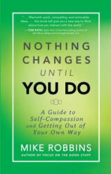 Nothing Changes Until You Do - Mike Robbins (ISBN: 9781401944643)
