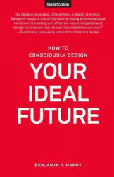 How to Consciously Design Your Ideal Future - Benjamin P Hardy (ISBN: 9781530227419)
