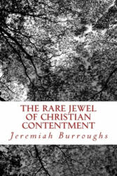 The Rare Jewel Of Christian Contentment - Jeremiah Burroughs (ISBN: 9781494424794)