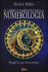 Il libro completo della numerologia. Scopri la tua vera essenza - David A. Phillips, C. Pirovano (ISBN: 9788863862287)
