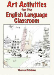 Art Activities for the English Language Classroom - Theresa Catalano (ISBN: 9781934043059)