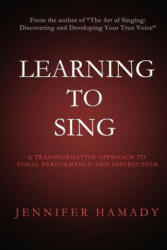 Learning To Sing: A Transformative Approach to Vocal Performance and Instruction - Jennifer Hamady (ISBN: 9780988464919)