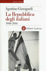 La Repubblica degli italiani. 1946-2016 - Agostino Giovagnoli (ISBN: 9788858124987)