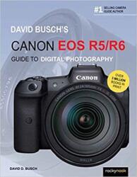 David Busch's Canon EOS R5/R6 Guide to Digital Photography (ISBN: 9781681987071)