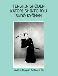 Tenshin Sh&#333; den Katori Shint&#333; Ry&#363; Bud&#333; Ky&#333; han - Kikue Ito (ISBN: 9780244212438)
