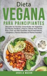 Dieta Vegana Para Principiantes: Descubre los Secretos Comprobados del Veganismo que Muchos Hombres y Mujeres Utilizan para Perder Peso y Vivir una V (ISBN: 9781800762947)