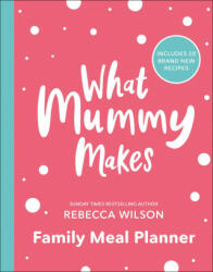 What Mummy Makes Family Meal Planner - REBECCA WILSON (ISBN: 9780241507544)