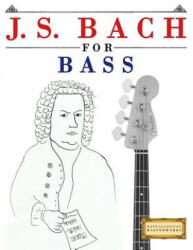 J. S. Bach for Bass: 10 Easy Themes for Bass Guitar Beginner Book - Easy Classical Masterworks (ISBN: 9781974282654)