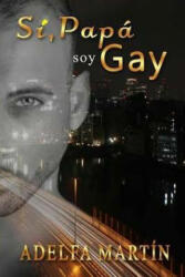 Si papa, soy gay - Adelfa Martin (ISBN: 9781515349471)