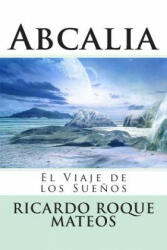 Abcalia: El Viaje de los Sue? os - Ricardo Roque Mateos (ISBN: 9781484894422)