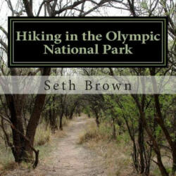 Hiking in the Olympic National Park: A photo book. - Seth Brown (ISBN: 9781482517743)