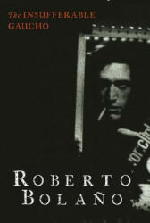 Insufferable Gaucho - Roberto Bolano, Chris Andrews (ISBN: 9780811219068)