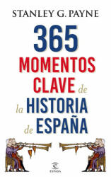 365 MOMENTOS CLAVE DE LA HISTORIA DE ESPAÑA - STANLEY G. PAYNE (2016)