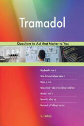 Tramadol 503 Questions to Ask that Matter to You - G J Blokdijk (2018)