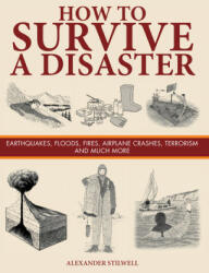 How to Survive a Disaster - Earthquakes Floods Fires Airplane Crashes Terrorism and Much More (ISBN: 9781782745488)