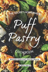 The Secret Homemade Puff Pastry Cookbook: Master your Puff Pastry Skills - Molly Mills (ISBN: 9781073643486)
