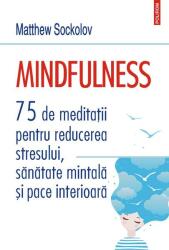Mindfulness. 75 de meditații pentru reducerea stresului, sănătate mintală și pace interioară (ISBN: 9789734685929)