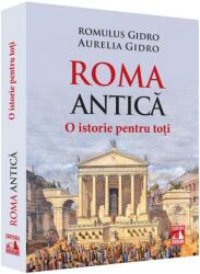 Roma Antica. O istorie pentru toti - Romulus Gidro, Aurelia Gidro (ISBN: 9786068390277)