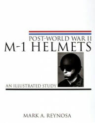 Post-World War II M-1 Helmets: An Illustrated Study (ISBN: 9780764310331)