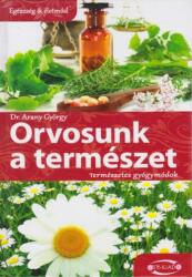 Dr. Arany György - Orvosunk ? a természet - Természetes gyógymódok (ISBN: 9789632590134)