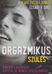 Elizabeth Davis , Debra Pascali-Bonaro - Orgazmikus szülés Jó állapotú antikvár (ISBN: 9789639971547)