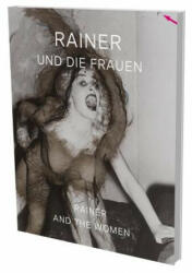 Rainer and the Women - Klaus Thoman, Arnulf Rainer, Peter Weiermair, Andrea Madesta (ISBN: 9783864420689)