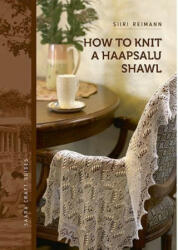 How to knit a haapsalu shawl - Siiri Reimann (2017)