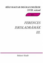 Régi Magyar Drámai Emlékek XVIII. század. Ferences Iskoladrámák III. Csíksomlyói passiójátékok 1751- (2021)