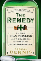 Remedy - Bringing Lean Thinking Out of the Factory To Transform the Entire Organization - Pascal Dennis (ISBN: 9780470556856)
